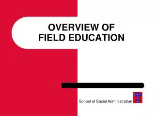 OVERVIEW OF FIELD EDUCATION