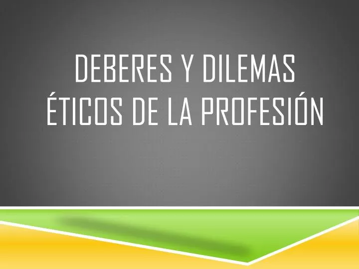 deberes y dilemas ticos de la profesi n