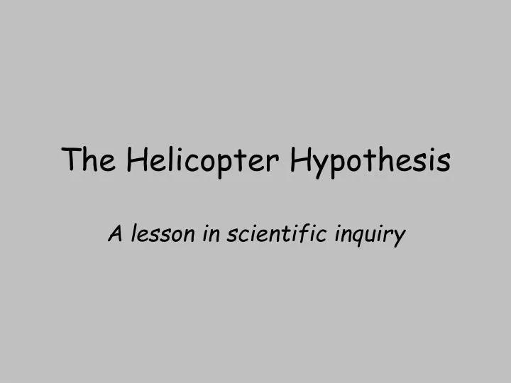 the helicopter hypothesis