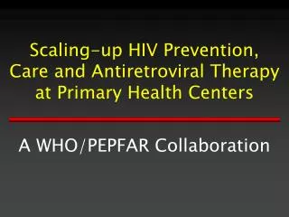 Scaling-up HIV Prevention, Care and Antiretroviral Therapy at Primary Health Centers