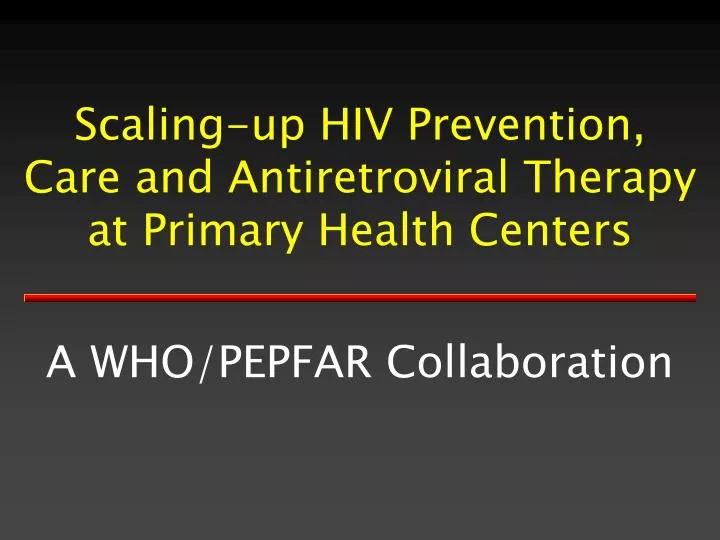 scaling up hiv prevention care and antiretroviral therapy at primary health centers