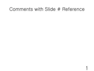 Comments with Slide # Reference