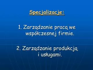 specjalizacje 1 zarz dzanie prac we wsp czesnej firmie 2 zarz dzanie produkcj i us ugami