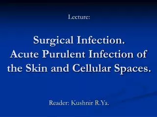 Surgical Infection. Acute Purulent Infection of the Skin and Cellular Spaces.