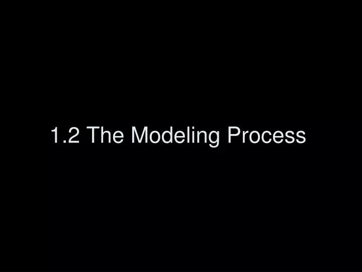 1 2 the modeling process