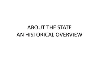 ABOUT THE STATE AN HISTORICAL OVERVIEW