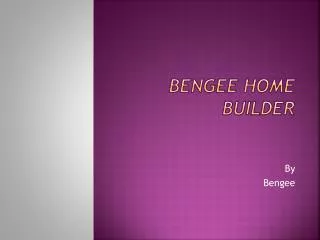 Bengee home builder