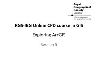 RGS-IBG Online CPD course in GIS Exploring ArcGIS