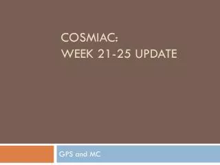 COSMIAC: Week 21-25 Update