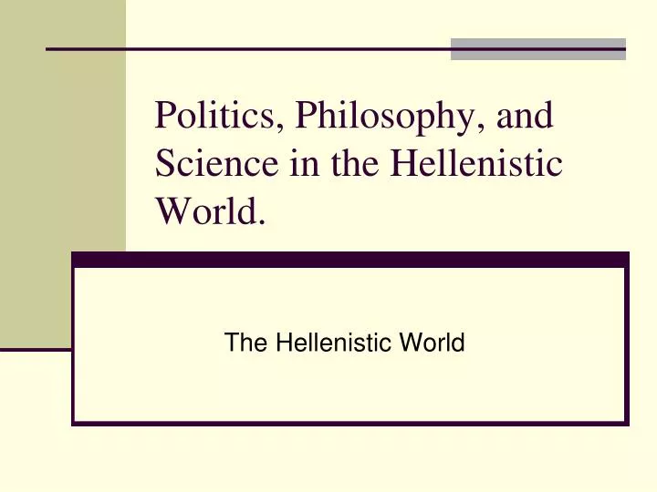 politics philosophy and science in the hellenistic world