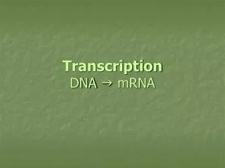Transcription DNA g mRNA