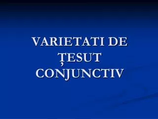 VARIETATI DE Ţ ESUT CONJUNCTIV