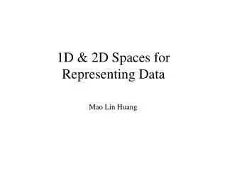 1D &amp; 2D Spaces for Representing Data