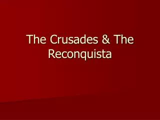 The Crusades &amp; The Reconquista