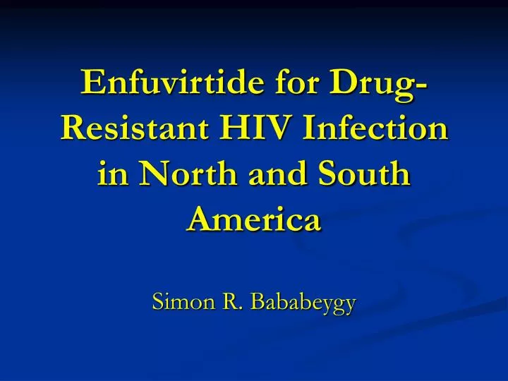 enfuvirtide for drug resistant hiv infection in north and south america