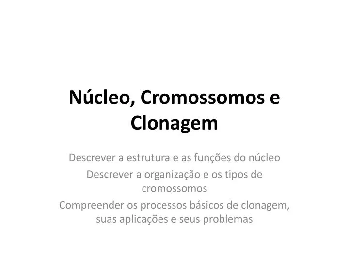 n cleo cromossomos e clonagem