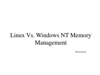 Linux Vs. Windows NT Memory Management 					Hitesh Kumar