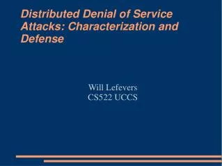 Distributed Denial of Service Attacks: Characterization and Defense