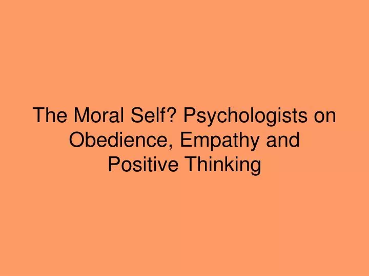 the moral self psychologists on obedience empathy and positive thinking