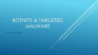 BotNets &amp; Targeted Malware