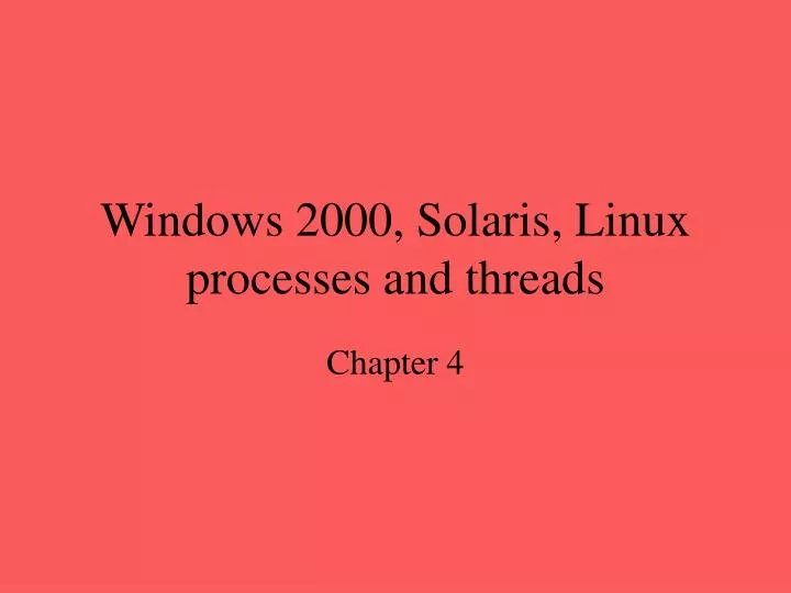 windows 2000 solaris linux processes and threads