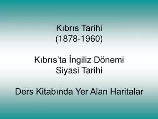 k br s tarihi 1878 1960 k br s ta ngiliz d nemi siyasi tarihi ders kitab nda yer alan haritalar