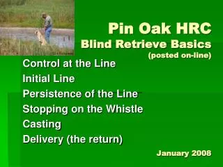 Pin Oak HRC Blind Retrieve Basics (posted on-line) January 2008