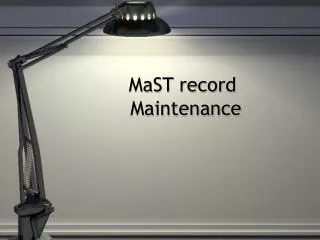 MaST record Maintenance