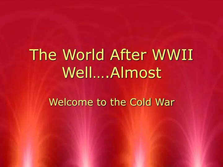 the world after wwii well almost