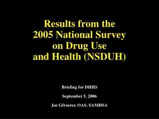 Results from the 2005 National Survey on Drug Use and Health (NSDUH)