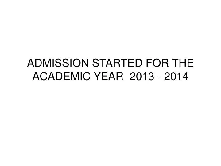 admission started for the academic year 2013 2014