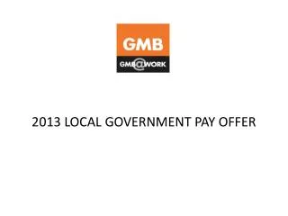 2013 LOCAL GOVERNMENT PAY OFFER