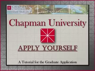 Chapman University Apply Yourself A Tutorial for the Graduate Application