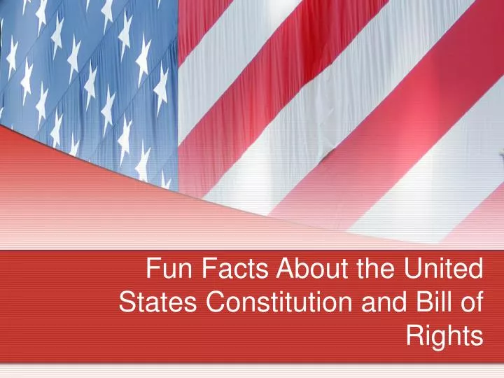 fun facts about the united states constitution and bill of rights