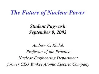 The Future of Nuclear Power Student Pugwash September 9, 2003