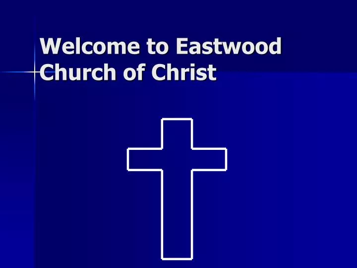 welcome to eastwood church of christ