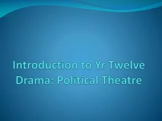 Introduction to Yr Twelve Drama: Political Theatre