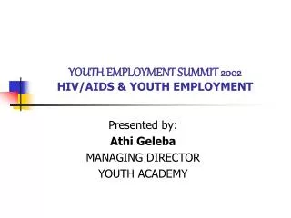 YOUTH EMPLOYMENT SUMMIT 2002 HIV/AIDS &amp; YOUTH EMPLOYMENT