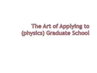 The Art of Applying to (physics) Graduate School