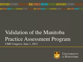 Validation of the Manitoba Practice Assessment Program CME Congress: June 1, 2012