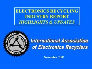 ELECTRONICS RECYCLING INDUSTRY REPORT HIGHLIGHTS &amp; UPDATES