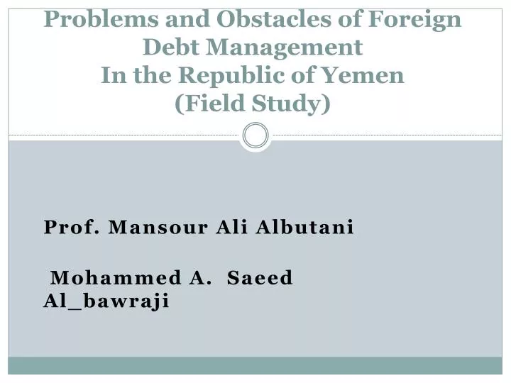 problems and obstacles of foreign debt management in the republic of yemen field study