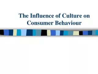 The Influence of Culture on Consumer Behaviour