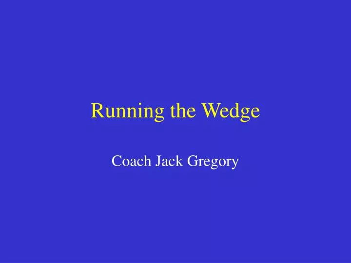 running the wedge
