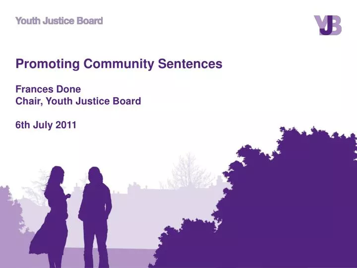 promoting community sentences frances done chair youth justice board 6th july 2011