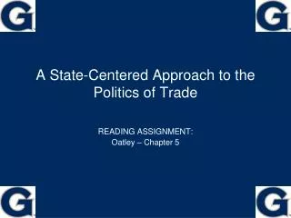 A State-Centered Approach to the Politics of Trade
