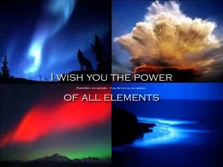 I wish you the power of all elements