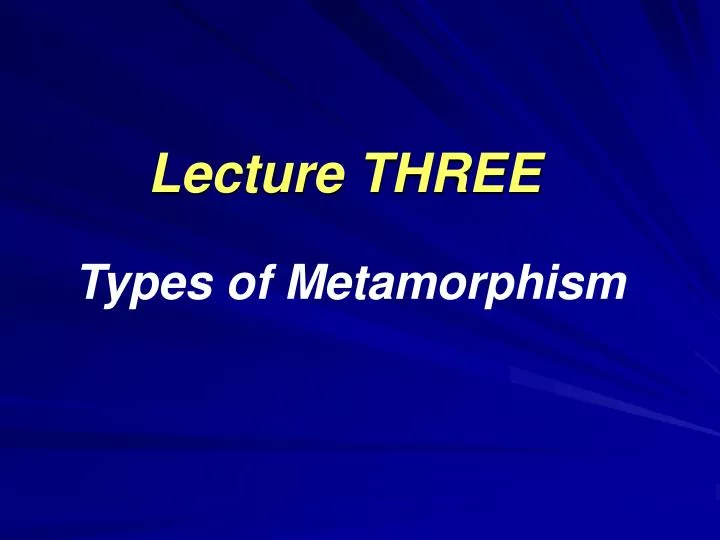 lecture three types of metamorphism