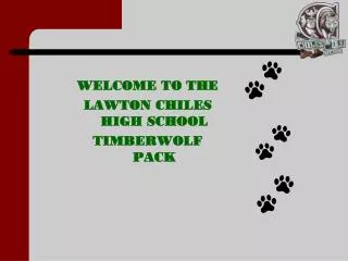 WELCOME TO THE LAWTON CHILES HIGH SCHOOL TIMBERWOLF PACK