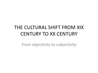 THE CULTURAL SHIFT FROM XIX CENTURY TO XX CENTURY